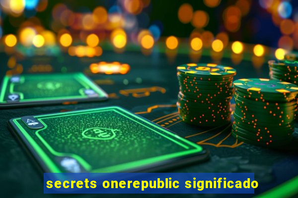 secrets onerepublic significado